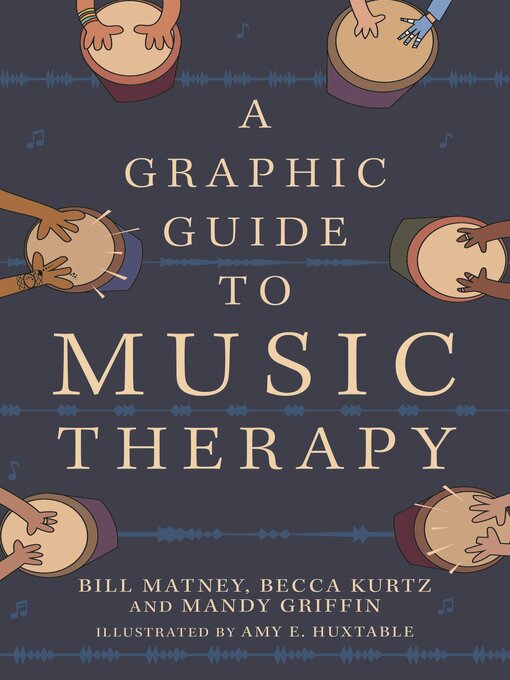 Title details for A Graphic Guide to Music Therapy by Amy E. Huxtable - Available